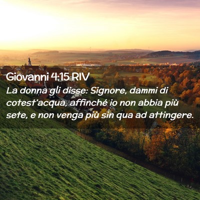 Picture 02 - Giovanni 4:15 RIV - La donna gli disse: Signore, dammi di - Bible Verse Picture