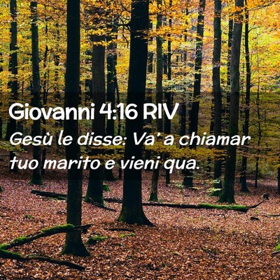 Picture 02 - Giovanni 4:16 RIV - Gesù le disse: Va’ a chiamar tuo marito e - Bible Verse Picture