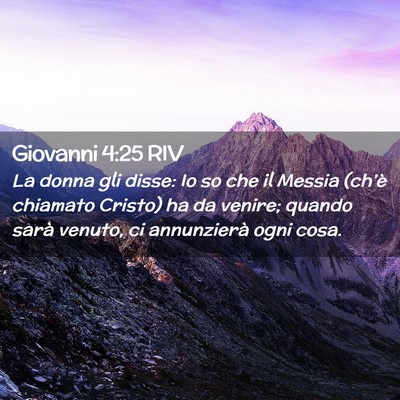 Picture 02 - Giovanni 4:25 RIV - La donna gli disse: Io so che il Messia (ch’è - Bible Verse Picture