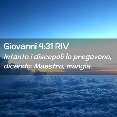 Picture 02 - Giovanni 4:31 RIV - Intanto i discepoli lo pregavano, dicendo: - Bible Verse Picture