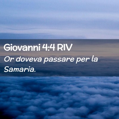 Picture 02 - Giovanni 4:4 RIV - Or doveva passare per la - Bible Verse Picture