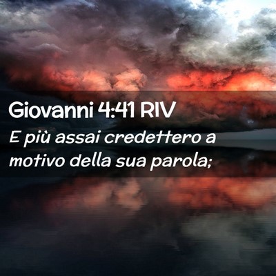 Picture 02 - Giovanni 4:41 RIV - E più assai credettero a motivo della sua - Bible Verse Picture