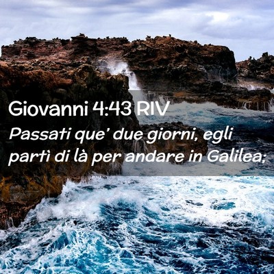 Picture 02 - Giovanni 4:43 RIV - Passati que’ due giorni, egli partì di là per - Bible Verse Picture