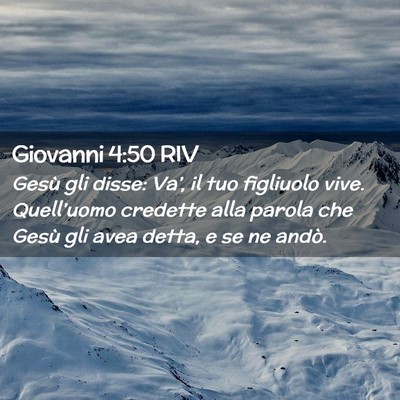 Picture 02 - Giovanni 4:50 RIV - Gesù gli disse: Va’, il tuo figliuolo vive. - Bible Verse Picture