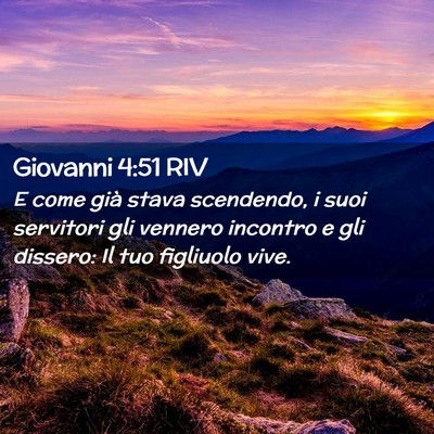 Picture 02 - Giovanni 4:51 RIV - E come già stava scendendo, i suoi servitori gli - Bible Verse Picture