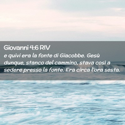 Picture 02 - Giovanni 4:6 RIV - e quivi era la fonte di Giacobbe. Gesù dunque, - Bible Verse Picture