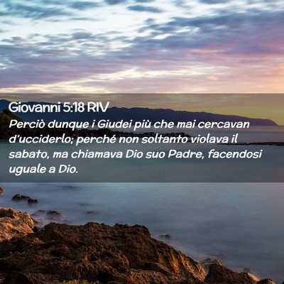 Picture 02 - Giovanni 5:18 RIV - Perciò dunque i Giudei più che mai cercavan - Bible Verse Picture