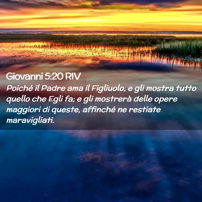 Picture 02 - Giovanni 5:20 RIV - Poiché il Padre ama il Figliuolo, e gli mostra - Bible Verse Picture