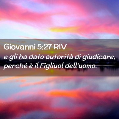 Picture 02 - Giovanni 5:27 RIV - e gli ha dato autorità di giudicare, perché è - Bible Verse Picture