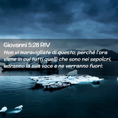 Picture 02 - Giovanni 5:28 RIV - Non vi maravigliate di questo; perché l’ora - Bible Verse Picture