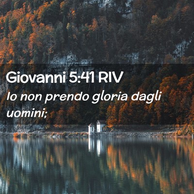 Picture 02 - Giovanni 5:41 RIV - Io non prendo gloria dagli - Bible Verse Picture