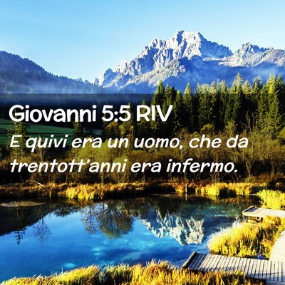 Picture 02 - Giovanni 5:5 RIV - E quivi era un uomo, che da trentott’anni era - Bible Verse Picture