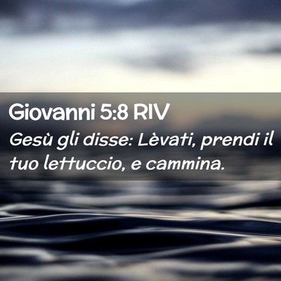 Picture 02 - Giovanni 5:8 RIV - Gesù gli disse: Lèvati, prendi il tuo - Bible Verse Picture
