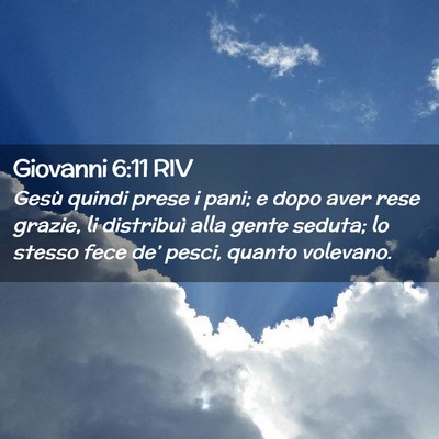 Picture 02 - Giovanni 6:11 RIV - Gesù quindi prese i pani; e dopo aver rese - Bible Verse Picture
