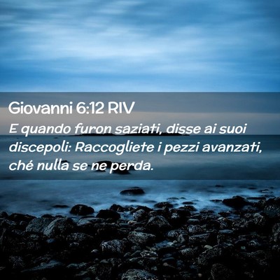 Picture 02 - Giovanni 6:12 RIV - E quando furon saziati, disse ai suoi discepoli: - Bible Verse Picture