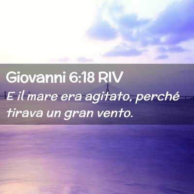 Picture 02 - Giovanni 6:18 RIV - E il mare era agitato, perché tirava un gran - Bible Verse Picture