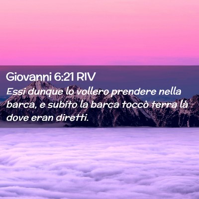 Picture 02 - Giovanni 6:21 RIV - Essi dunque lo vollero prendere nella barca, e - Bible Verse Picture