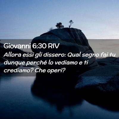 Picture 02 - Giovanni 6:30 RIV - Allora essi gli dissero: Qual segno fai tu dunque - Bible Verse Picture