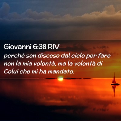 Picture 02 - Giovanni 6:38 RIV - perché son disceso dal cielo per fare non la mia - Bible Verse Picture