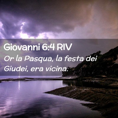 Picture 02 - Giovanni 6:4 RIV - Or la Pasqua, la festa dei Giudei, era - Bible Verse Picture