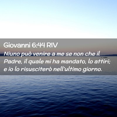 Picture 02 - Giovanni 6:44 RIV - Niuno può venire a me se non che il Padre, il - Bible Verse Picture