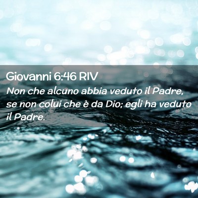 Picture 02 - Giovanni 6:46 RIV - Non che alcuno abbia veduto il Padre, se non - Bible Verse Picture