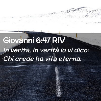 Picture 02 - Giovanni 6:47 RIV - In verità, in verità io vi dico: Chi crede ha - Bible Verse Picture