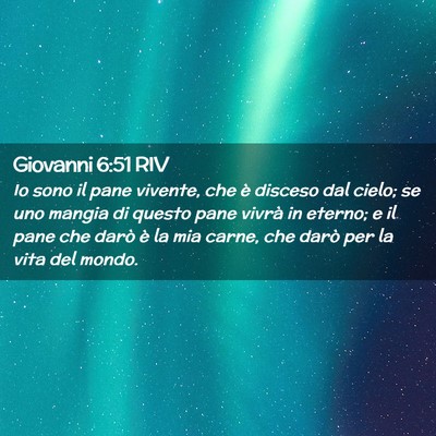 Picture 02 - Giovanni 6:51 RIV - Io sono il pane vivente, che è disceso dal - Bible Verse Picture