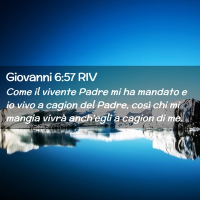 Picture 02 - Giovanni 6:57 RIV - Come il vivente Padre mi ha mandato e io vivo a - Bible Verse Picture