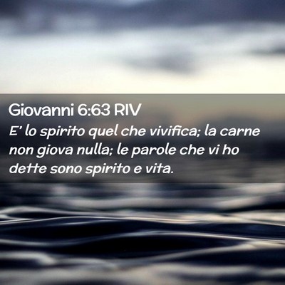 Picture 02 - Giovanni 6:63 RIV - E’ lo spirito quel che vivifica; la carne non - Bible Verse Picture