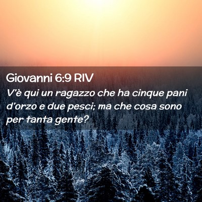 Picture 02 - Giovanni 6:9 RIV - V’è qui un ragazzo che ha cinque pani d’orzo - Bible Verse Picture