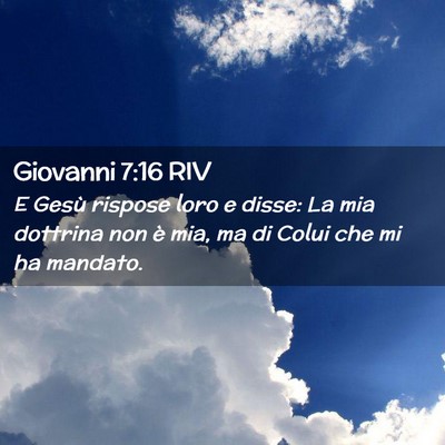 Picture 02 - Giovanni 7:16 RIV - E Gesù rispose loro e disse: La mia dottrina non - Bible Verse Picture