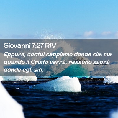Picture 02 - Giovanni 7:27 RIV - Eppure, costui sappiamo donde sia; ma quando il - Bible Verse Picture