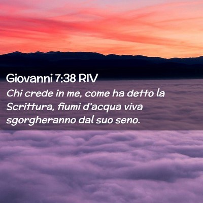 Picture 02 - Giovanni 7:38 RIV - Chi crede in me, come ha detto la Scrittura, - Bible Verse Picture