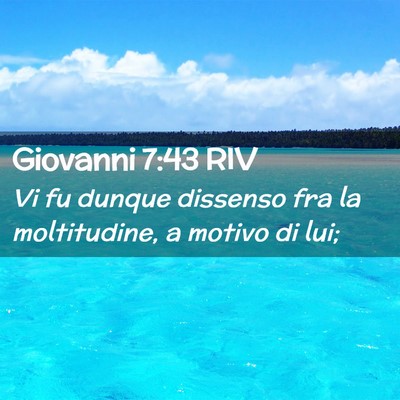 Picture 02 - Giovanni 7:43 RIV - Vi fu dunque dissenso fra la moltitudine, a - Bible Verse Picture