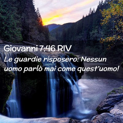 Picture 02 - Giovanni 7:46 RIV - Le guardie risposero: Nessun uomo parlò mai come - Bible Verse Picture