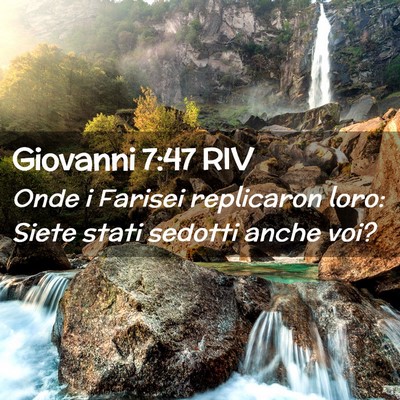 Picture 02 - Giovanni 7:47 RIV - Onde i Farisei replicaron loro: Siete stati - Bible Verse Picture