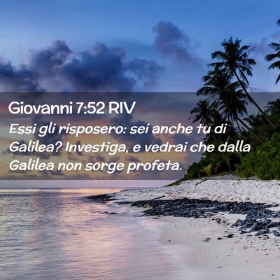 Picture 02 - Giovanni 7:52 RIV - Essi gli risposero: sei anche tu di Galilea? - Bible Verse Picture