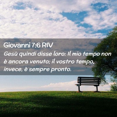 Picture 02 - Giovanni 7:6 RIV - Gesù quindi disse loro: Il mio tempo non è - Bible Verse Picture