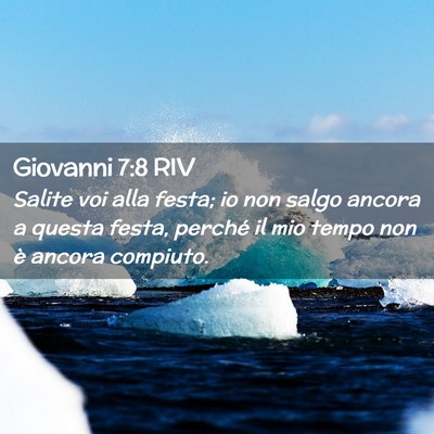 Picture 02 - Giovanni 7:8 RIV - Salite voi alla festa; io non salgo ancora a - Bible Verse Picture