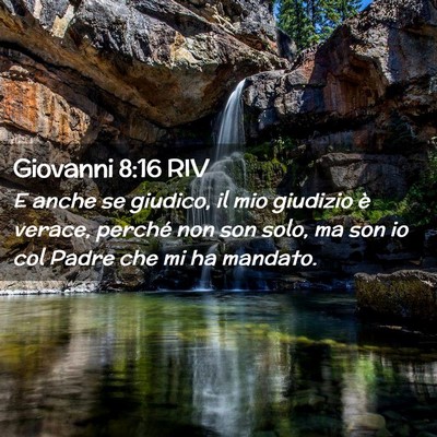 Picture 02 - Giovanni 8:16 RIV - E anche se giudico, il mio giudizio è verace, - Bible Verse Picture