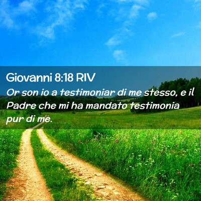 Picture 02 - Giovanni 8:18 RIV - Or son io a testimoniar di me stesso, e il Padre - Bible Verse Picture