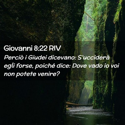 Picture 02 - Giovanni 8:22 RIV - Perciò i Giudei dicevano: S’ucciderà egli - Bible Verse Picture