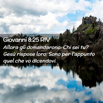 Picture 02 - Giovanni 8:25 RIV - Allora gli domandarono: Chi sei tu? Gesù rispose - Bible Verse Picture