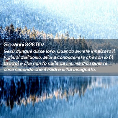 Picture 02 - Giovanni 8:28 RIV - Gesù dunque disse loro: Quando avrete innalzato - Bible Verse Picture