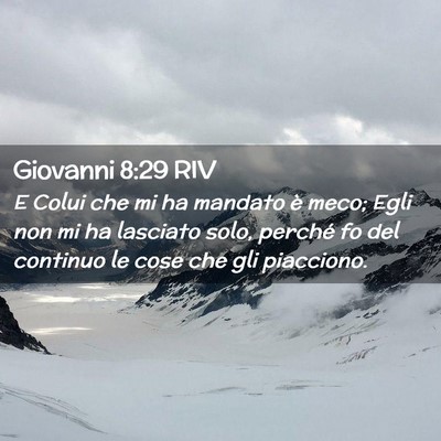 Picture 02 - Giovanni 8:29 RIV - E Colui che mi ha mandato è meco; Egli non mi ha - Bible Verse Picture
