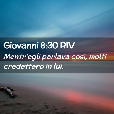 Picture 02 - Giovanni 8:30 RIV - Mentr’egli parlava così, molti credettero in - Bible Verse Picture