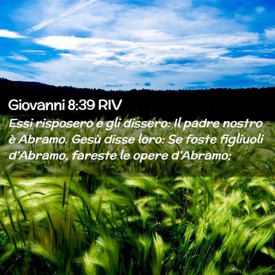 Picture 02 - Giovanni 8:39 RIV - Essi risposero e gli dissero: Il padre nostro è - Bible Verse Picture