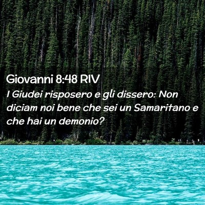 Picture 02 - Giovanni 8:48 RIV - I Giudei risposero e gli dissero: Non diciam noi - Bible Verse Picture