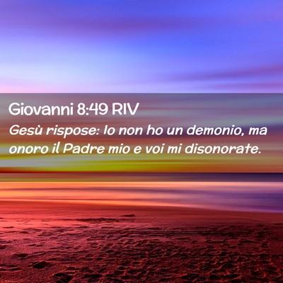 Picture 02 - Giovanni 8:49 RIV - Gesù rispose: Io non ho un demonio, ma onoro il - Bible Verse Picture